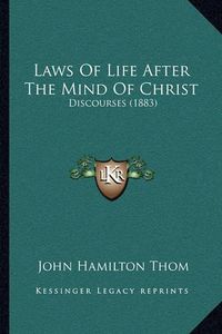 Cover image for Laws of Life After the Mind of Christ: Discourses (1883)