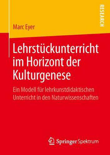 Cover image for Lehrstuckunterricht im Horizont der Kulturgenese: Ein Modell fur lehrkunstdidaktischen Unterricht in den Naturwissenschaften