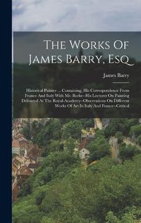 Cover image for The Works Of James Barry, Esq