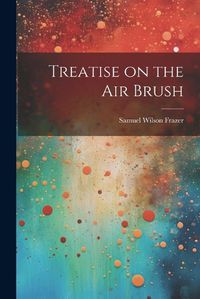 Cover image for Treatise on the air Brush