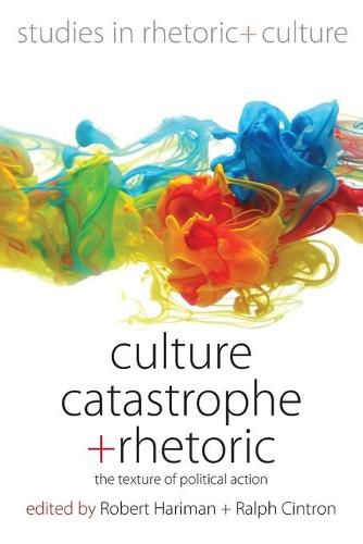 Cover image for Culture, Catastrophe, and Rhetoric: The Texture of Political Action