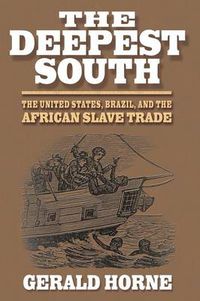 Cover image for The Deepest South: The United States, Brazil, and the African Slave Trade
