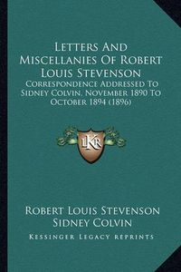 Cover image for Letters and Miscellanies of Robert Louis Stevenson: Correspondence Addressed to Sidney Colvin, November 1890 to October 1894 (1896)