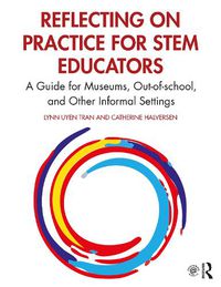 Cover image for Reflecting on Practice for STEM Educators: A Guide for Museums, Out-of-School, and Other Informal Settings