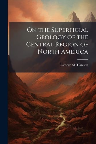 Cover image for On the Superficial Geology of the Central Region of North America