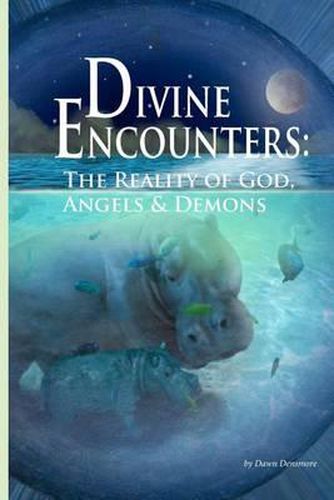 Cover image for Divine Encounters: The Reality of God Angels & Demons