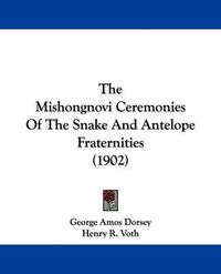 Cover image for The Mishongnovi Ceremonies of the Snake and Antelope Fraternities (1902)