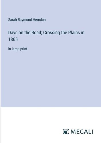 Cover image for Days on the Road; Crossing the Plains in 1865