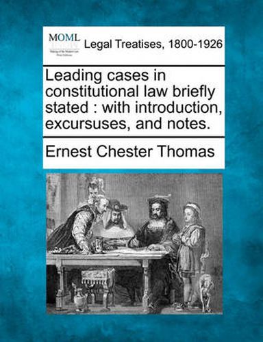 Cover image for Leading Cases in Constitutional Law Briefly Stated: With Introduction, Excursuses, and Notes.