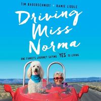 Cover image for Driving Miss Norma: One Family's Journey Saying Yes to Living