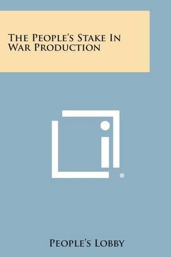 Cover image for The People's Stake in War Production