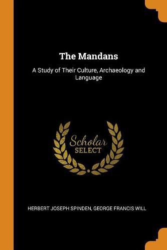 The Mandans: A Study of Their Culture, Archaeology and Language