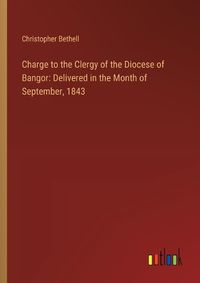 Cover image for Charge to the Clergy of the Diocese of Bangor