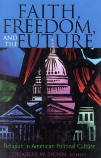 Cover image for Faith, Freedom, and the Future: Religion in American Political Culture