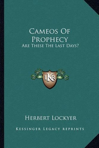 Cover image for Cameos of Prophecy: Are These the Last Days?