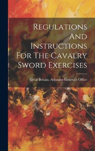 Cover image for Regulations And Instructions For The Cavalry Sword Exercises