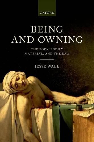 Cover image for Being and Owning: The Body, Bodily Material, and the Law