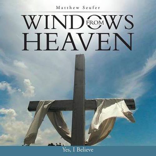 Cover image for Windows from Heaven: Yes, I Believe