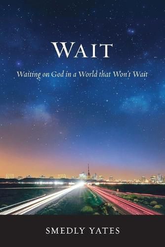 Cover image for Wait: Waiting on God in a World That Won't Wait