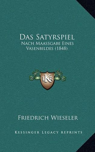 Cover image for Das Satyrspiel: Nach Maassgabe Eines Vasenbildes (1848)