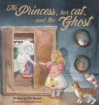 Cover image for The Princess, her Cat, and the Ghost