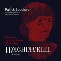 Cover image for Machiavelli: The Art of Teaching People What to Fear