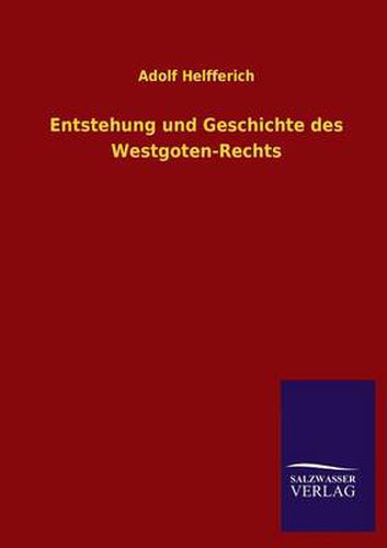 Cover image for Entstehung und Geschichte des Westgoten-Rechts