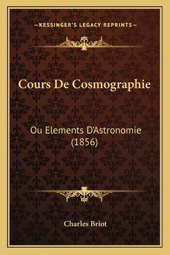 Cours de Cosmographie: Ou Elements D'Astronomie (1856)