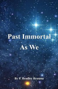 Cover image for Past Immortal As We