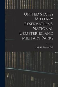Cover image for United States Military Reservations, National Cemeteries, and Military Parks