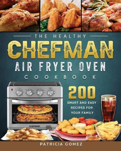 Cover image for The Healthy Chefman Air Fryer Oven Cookbook: 200 Smart and Easy Recipes for Your Family