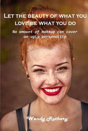 Cover image for Let the beauty of what you love be what you do: No amount of makeup can cover an ugly personality