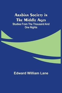 Cover image for Arabian Society in the Middle Ages: Studies From The Thousand and One Nights