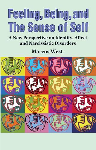 Cover image for Feeling, Being, and the Sense of Self: A New Perspective on Identity, Affect and Narcissistic Disorders