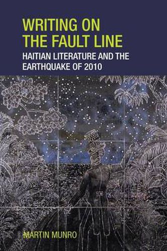 Writing on the Fault Line: Haitian Literature and the Earthquake of 2010