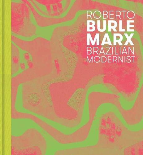 Cover image for Roberto Burle Marx: Brazilian Modernist