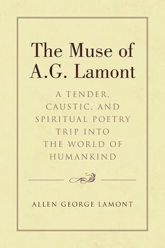 The Muse of A.G. Lamont: A Tender, Caustic, and Spiritual Poetry Trip Into the World of Humankind