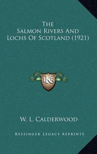 Cover image for The Salmon Rivers and Lochs of Scotland (1921)