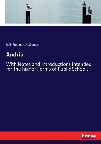 Andria: With Notes and Introductions intended for the higher Forms of Public Schools