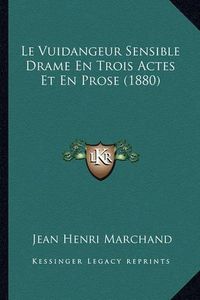 Cover image for Le Vuidangeur Sensible Drame En Trois Actes Et En Prose (1880)