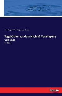 Cover image for Tagebucher aus dem Nachlass Varnhagen's von Ense: 6. Band