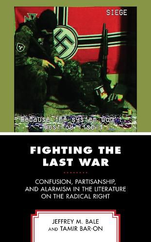 Cover image for Fighting the Last War: Confusion, Partisanship, and Alarmism in the Literature on the Radical Right