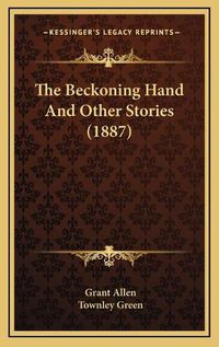 Cover image for The Beckoning Hand and Other Stories (1887) the Beckoning Hand and Other Stories (1887)