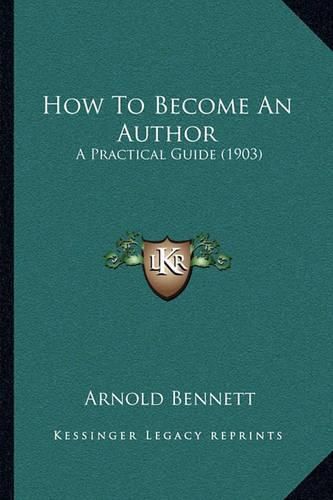 Cover image for How to Become an Author: A Practical Guide (1903)