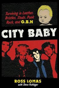 Cover image for City Baby: Surviving in Leather, Bristles, Studs, Punk Rock, and G.B.H