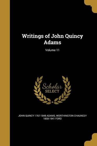 Cover image for Writings of John Quincy Adams; Volume 11