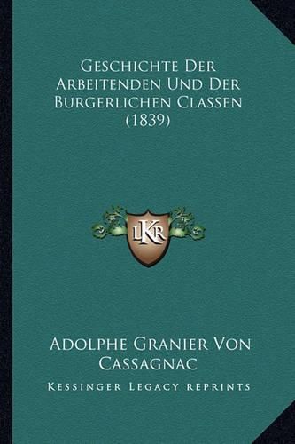 Cover image for Geschichte Der Arbeitenden Und Der Burgerlichen Classen (1839)