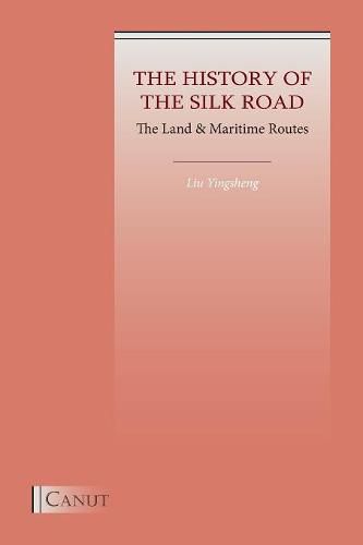 Cover image for The History of the Silk Road: The Land & Maritime Routes