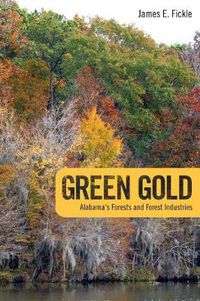 Cover image for Green Gold: Alabama's Forests and Forest Industries