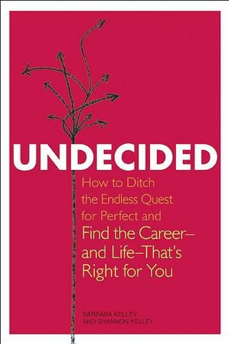 Cover image for Undecided: How to Ditch the Endless Quest for Perfect and Find the Career-and Life-That's Right for You